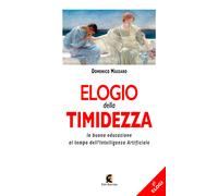 Elogio Della Timidezza. La Buona Educazione Al Tempo Dell'Intelligenza Artificia