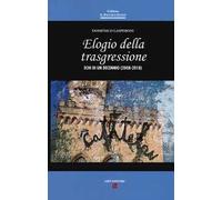 Elogio della trasgressione. Echi di un decennio (2008-2018)