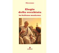 Elogio della vecchiaia in italiano moderno: Nuova traduzione in prosa moderna per studenti e lettori di oggi del dialogo di Cicerone sul tempo e sul ... che cambia, con ampio apparato interpretativo