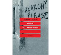 ELOGIO DELL'ANARCHISMO. SAGGI SULLA DISOBBEDIENZA, L'INSUBORDINAZIONE E L'AUTONO