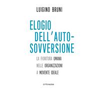 Elogio dell'autosovversione. La fioritura umana nelle organizzazioni a movente ideale