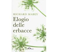 Elogio delle erbacce. Nuova ediz.