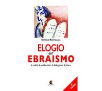 Elogio dell'ebraismo. Le radici di un’identità e il dialogo con il futuro