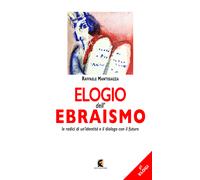 Elogio dell'ebraismo. Le radici di un'identità e il dialogo con il futuro ...