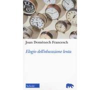 Elogio dell'educazione lenta. Nuova ediz.