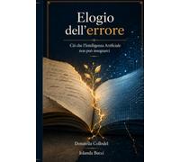 Elogio dell'errore: Ciò che l'Intelligenza Artificiale non può insegnarci