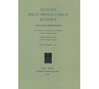 Elogio dell'Imperatrice Eusebia. Testo greco a fronte. Ediz. bilingue