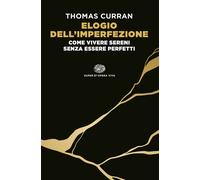 Elogio dell'imperfezione. Come vivere sereni senza essere perfett