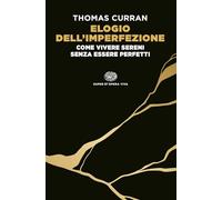 Elogio dell'imperfezione. Come vivere sereni senza essere perfetti