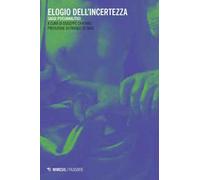 Elogio dell'incertezza. Saggi psicoanalitici