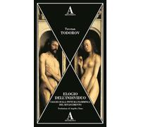 Libri Tzvetan Todorov - Elogio Dell'individuo. Saggio Sulla Pittura Fiamminga De