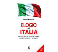 Elogio dell'Italia. Meticcia, aperta, inclusiva, plurale, anarchica, ironica e tanto altro