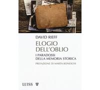 Elogio dell'oblio. I paradossi della memoria storica