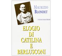 Elogio di Catilina e Berlusconi