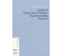 Elogio di «Funny Guy» Picabia, inventore della pop art
