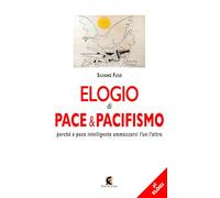 Elogio di pace & pacifismo. Perché è poco intelligente ammazzarsi l'un l'altro