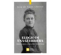 Elogio di una guerriera. Teresa di Lisieux, la santa che si fece battaglia