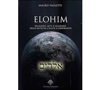 Elohim. Religioni, miti e leggende delle antiche civiltà a confronto