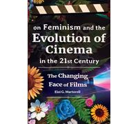 Eloi G. Martore On Feminism and the Evolution of Cinema in the 21st (Tascabile)