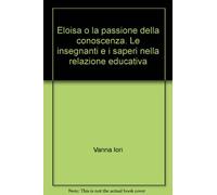 Eloisa o la passione della conoscenza. Le insegnanti e i saperi nella relazione educativa