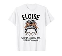 Eloise Come Una Ragazza Normale Solo Un Nome Molto più Cool Ragazza Maglietta