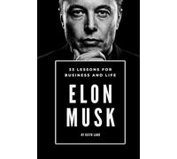 Elon Musk: 33 Lessons for Business and Life