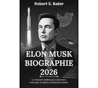 ELON MUSK BIOGRAPHIE 2026: Le visionnaire résilient qui a transformé la technologie, les affaires et l'exploration spatiale