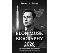 ELON MUSK BIOGRAPHY 2026: The Resilient Visionary Who Transformed Technology, Business, and Space Exploration