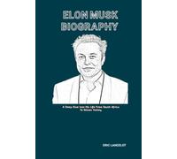 ELON MUSK BIOGRAPHY: A Deep Dive Into His Life From South Africa To Silicon Valley