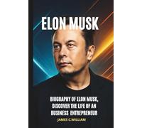 Elon Musk: biography of Elon Musk, Discover the life of an business entrepreneur, Tesla CEO The Visionary Who Revolutionized Space & Tech