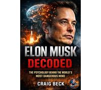 Elon Musk Decoded: The Psychology Behind the World’s Most Dangerous Mind