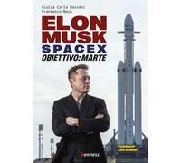 Elon Musk e SpaceX. Obiettivo: Marte