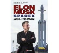 Elon Musk e SpaceX. Obiettivo: Marte