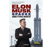 Elon Musk e SpaceX. Obiettivo: Marte
