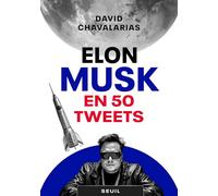 Elon Musk en 50 tweets: Démonter la machine Musk en 50 tweets