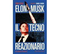 Elon Musk il tecno reazionario. Una biografia intellettuale