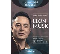 Elon Musk. L'imprenditore che ha portato il futuro nel presente