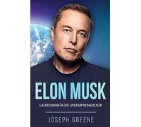 Elon Musk: La Biografía de un Emprendedor