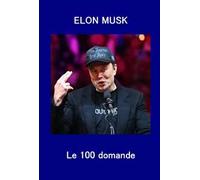 Elon Musk. Le 100 domande