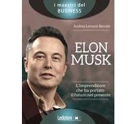 Elon Musk. L'imprenditore che ha portato il futuro nel presente