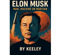 Elon Musk: Man, Machine, or Martian