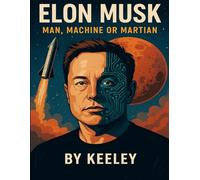 Elon Musk: Man, Machine, or Martian