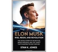 Elon Musk: Rise, Reign, and Revolution: The Untold Story of His Battles, Breakthroughs, and the Legacy That’s Shaping the 21st Century.