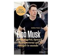 Elon Musk: Tesla, Paypal, SpaceX : l'entrepreneur qui va changer le monde
