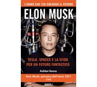 Elon Musk. Tesla, SpaceX e la sfida per un futuro fantastico