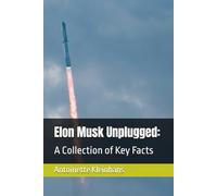 Elon Musk Unplugged:: A Collection of Key Facts