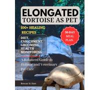 ELONGATED TORTOISE AS PET: A Balanced Guide to Holistic and Veterinary Pet Care