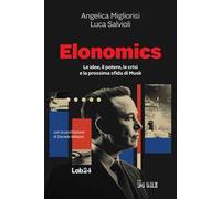 Elonomics. Le idee, il potere, le crisi e la prossima sfida di Musk