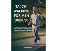Elora Fernwell TAI CHI WALKING FOR MEN OVER 50: Practical Techniques (Tascabile)