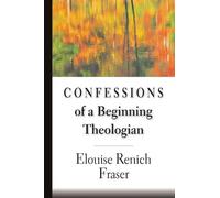 Elouise Renich Fraser Confessions of a Beginning Theologian (Tascabile)